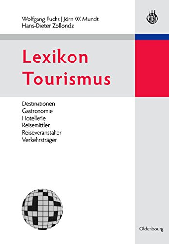 Lexikon Tourismus: Destinationen, Gastronomie, Hotellerie, Reisemittler, Reiseveranstalter, Verkehrsträger